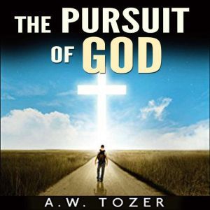 The Pursuit of God, A.W. Tozer