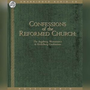 Confessions of the Reformed Church: The Augsburg and Westminster Confessions, and Heidelberg Catechism, Various