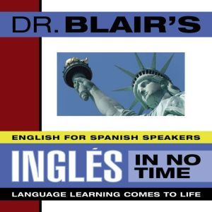 Dr. Blair's Ingles in No Time: The Revolutionary New Language Instruction Method That's Proven to Work!, Robert Blair