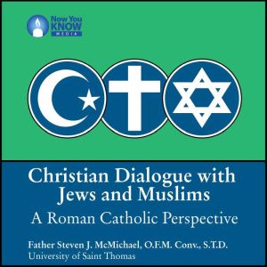 Christian Dialogue with Jews and Muslims: A Roman Catholic Perspective, Steven J. McMichael