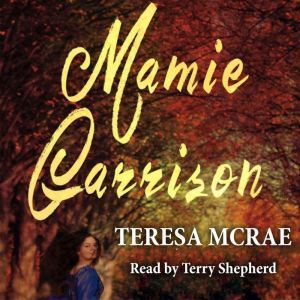 Mamie Garrision: A novel of slavery, abolition, history and romance, Teresa McRae