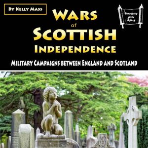 Wars of Scottish Independence: Military Campaigns between England and Scotland, Kelly Mass
