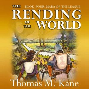 The Rending of the World, Thomas M, Kane