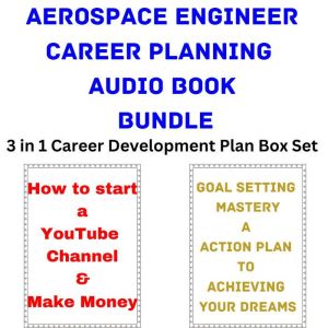 Aerospace Engineer Career Planning Audio Book Bundle: 3 in 1 Career Development Plan Box Set, Brian Mahoney