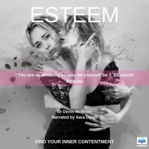 Esteem: Find Your Inner Contentment, Dr. Denis McBrinn