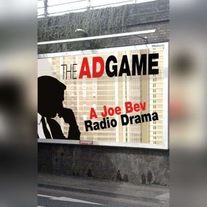 The Ad Game: A Joe Bev Radio Drama, Joe Bevilacqua; Daws Butler