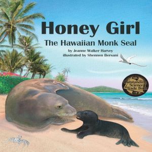 Honey Girl: The Hawaiian Monk Seal, Jeanne Walker Harvey