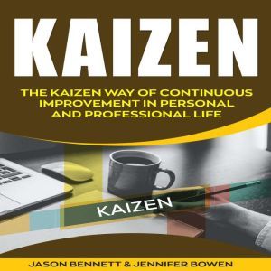 Kaizen: The Kaizen Way of Continuous Improvement in Personal and Professional life, Jason Bennett, Jennifer Bowen
