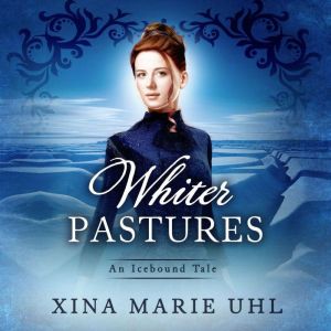 Whiter Pastures: A Sweet Historical Romance, Xina Marie Uhl