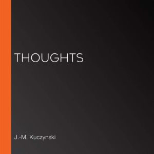Thoughts, J.-M. Kuczynski