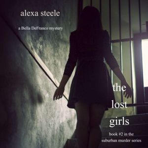 The Lost Girls (Book #2 in The Suburban Murder Series), Alexa Steele