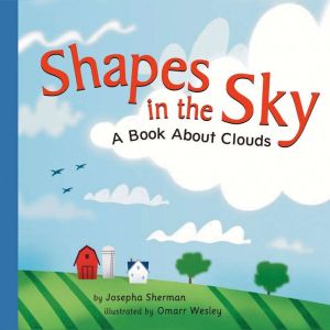 Shapes in the Sky: A Book About Clouds, Josepha Sherman