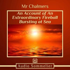 An Account of An Extraordinary Fireball Bursting at Sea, Mr. Chalmers