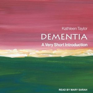 Dementia: A Very Short Introduction, Kathleen Taylor