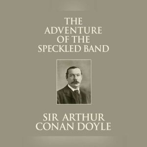 Adventure of the Speckled Band, The, Sir Arthur Conan Doyle