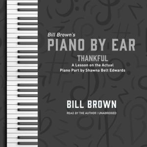 Thankful: A Lesson on the Actual Piano Part by Shawna Belt Edwards, Bill Brown