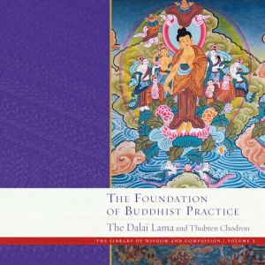 The Foundation of Buddhist Practice: The Library of Wisdom and Compassion Volume 2, Thubten Chodron
