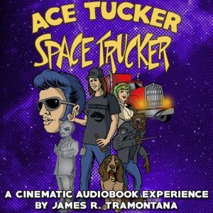 Ace Tucker Space Trucker, James R. Tramontana