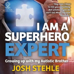 I am a Superhero Expert: Growing up with my Autistic Brother, Josh Stehle