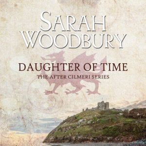 Daughter of Time: Prequel to the After Cilmeri Series, Sarah Woodbury