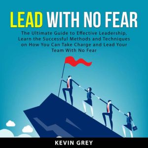 Lead With No Fear, Kevin Grey