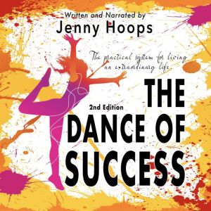 The Dance of Success: The practical system for living an extraordinary life, 2nd Edition, Jenny Hoops