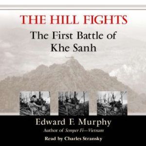 The Hill Fights: The First Battle of Khe Sanh, Edward F. Murphy