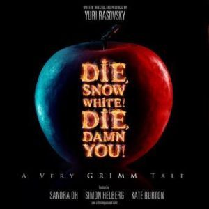Die, Snow White! Die, Damn You!: A Very Grimm Tale, Written, produced, and directed by Yuri Rasovsky