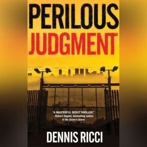 Perilous Judgment: A Real Justice Thriller, Dennis Ricci
