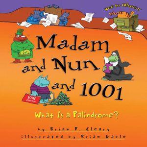 Madam and Nun and 1001: What Is a Palindrome?, Brian P. Cleary