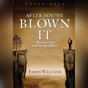 After You've Blown It: Reconnecting with God and Others, Erwin Lutzer