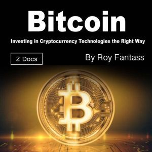 Bitcoin: Investing in Cryptocurrency Technologies the Right Way, Roy Fantass