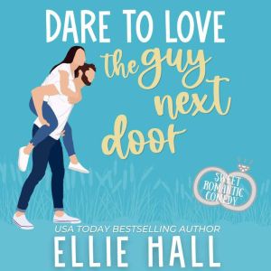 Dare to Love the Guy Next Door: Sweet Romantic Comedy, Ellie Hall