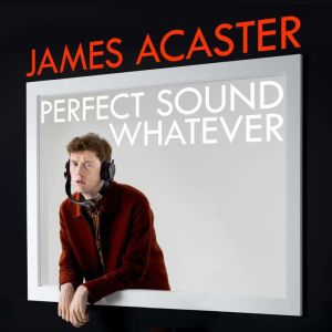 Perfect Sound Whatever: THE SUNDAY TIMES BESTSELLER, James Acaster