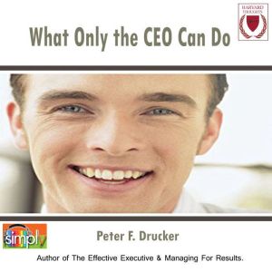 What Only the CEO Can Do, Peter F. Drucker