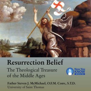 Resurrection Belief: The Theological Treasure of the Middle Ages, Steven J. McMichael