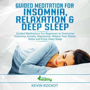 Guided Meditation for Insomnia, Relaxation & Deep Sleep: Guided Meditations For Beginners To Overcome Insomnia, Anxiety, Depression, Relieve Your Stress, Relax and Enjoy Deep Sleep, simply healthy