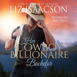 Her Cowboy Billionaire Bachelor: An Everett Sisters Novel, Liz Isaacson