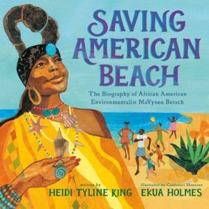 Saving American Beach: The Biography of African American Environmentalist MaVynee Betsch, Heidi Tyline King