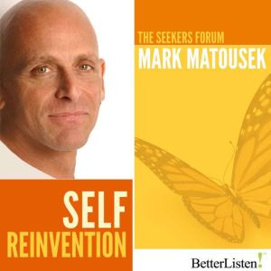 Self Reinvention: The Seekers Forum, Mark Matousek