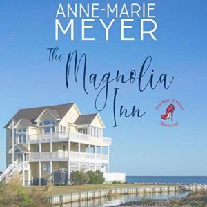 The Magnolia Inn: A Sweet, Small Town Story, Anne-Marie Meyer