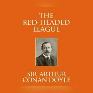 Red-Headed League, The, Sir Arthur Conan Doyle