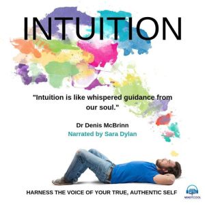Intuition: Harness The Voice Of Your True, Authentic Self, Dr. Denis McBrinn