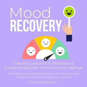 Mood Recovery Coaching sessions & Meditations Emotions disorder Transform your feelings: untangling unwanted dramas, talk to your subconscious, live beyond, emotional intelligence, calmness, ThinkAndBloom