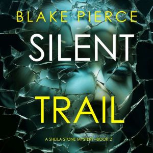 Silent Trail (A Sheila Stone Suspense ThrillerBook Two): Digitally narrated using a synthesized voice, Blake Pierce
