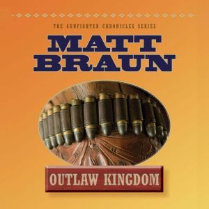Outlaw Kingdom: Bill Tilghman Was The Man Who Tamed Dodge City. Now He Faced A Lawless Frontier., Matt Braun