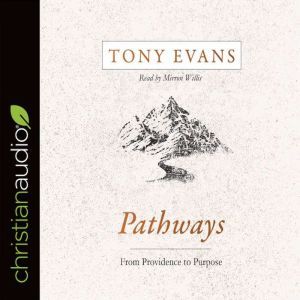 Pathways: From Providence to Purpose, Tony Evans