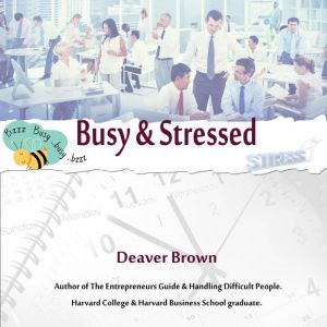 Busy & Stressed: Create White Space in Your Schedule, Deaver Brown