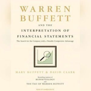 Warren Buffett and the Interpretation of Financial Statements: The Search for the Company with a Durable Competitive Advantage, Mary Buffett