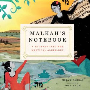 Malkah's Notebook: A Journey into the Mystical Aleph-Bet, Mira Amiras